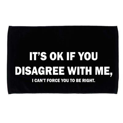 Disagree With Me Can't Force You To Be Right Microfiber Hand Towel