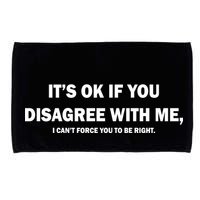 Disagree With Me Can't Force You To Be Right Microfiber Hand Towel