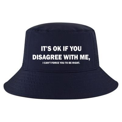 Disagree With Me Can't Force You To Be Right Cool Comfort Performance Bucket Hat