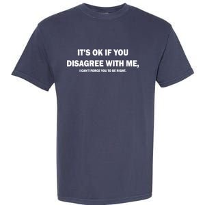 Disagree With Me Can't Force You To Be Right Garment-Dyed Heavyweight T-Shirt