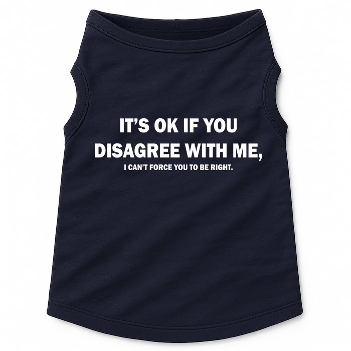 Disagree With Me Can't Force You To Be Right Doggie Tank