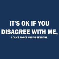 Disagree With Me Can't Force You To Be Right Apron