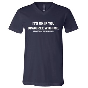 Disagree With Me Can't Force You To Be Right V-Neck T-Shirt