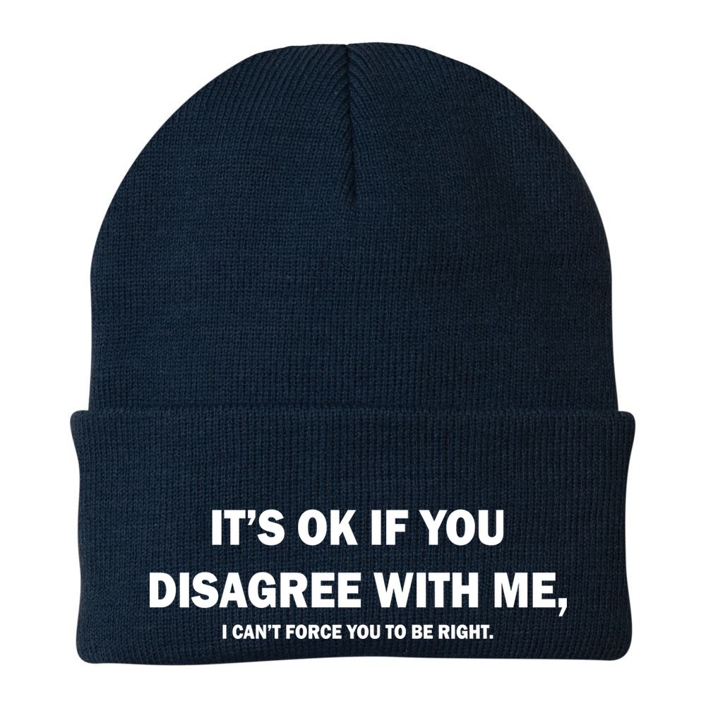 Disagree With Me Can't Force You To Be Right Beanie