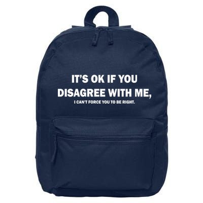 Disagree With Me Can't Force You To Be Right 16 in Basic Backpack