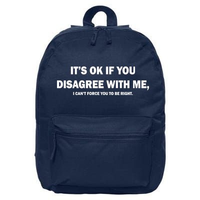 Disagree With Me Can't Force You To Be Right 16 in Basic Backpack