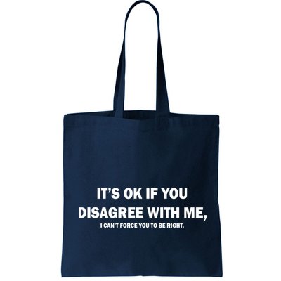 Disagree With Me Can't Force You To Be Right Bag