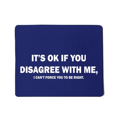 Disagree With Me Can't Force You To Be Right Mousepad