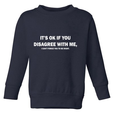 Disagree With Me Can't Force You To Be Right Toddler Sweatshirt