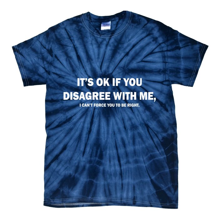 Disagree With Me Can't Force You To Be Right Tie-Dye T-Shirt