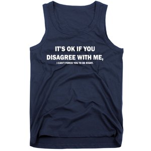 Disagree With Me Can't Force You To Be Right Tank Top