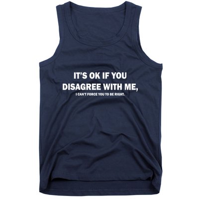 Disagree With Me Can't Force You To Be Right Tank Top