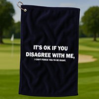 Disagree With Me Can't Force You To Be Right Golf Towel