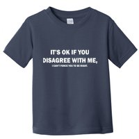 Disagree With Me Can't Force You To Be Right Toddler T-Shirt
