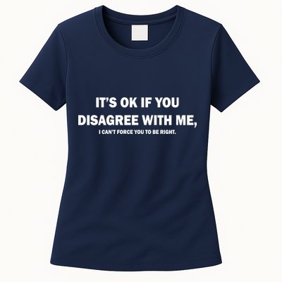 Disagree With Me Can't Force You To Be Right Womens T-Shirt