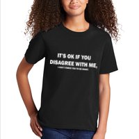 Disagree With Me Can't Force You To Be Right Kids T-Shirt