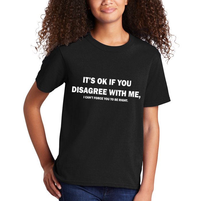 Disagree With Me Can't Force You To Be Right Kids T-Shirt