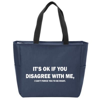 Disagree With Me Can't Force You To Be Right Zip Tote Bag