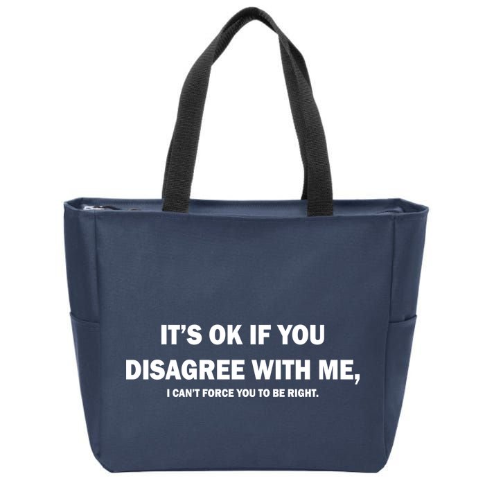 Disagree With Me Can't Force You To Be Right Zip Tote Bag