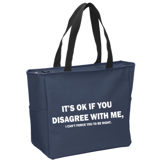 Disagree With Me Can't Force You To Be Right Zip Tote Bag