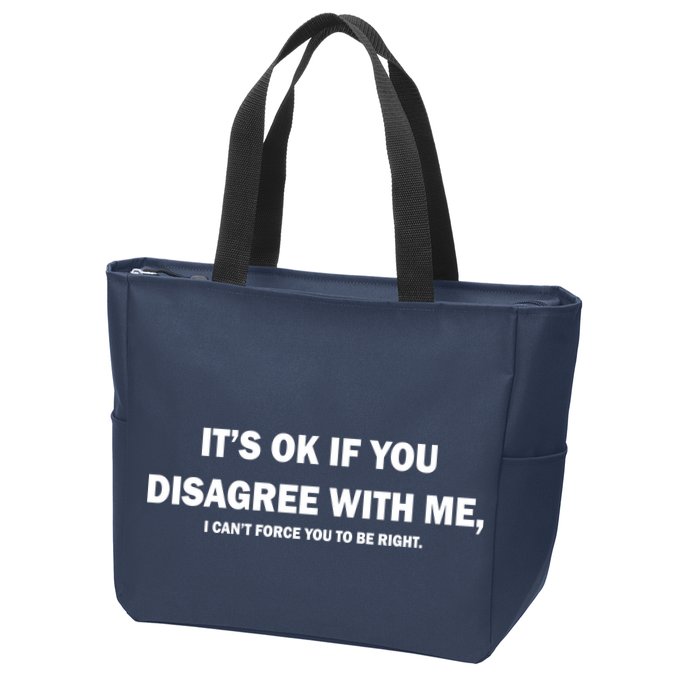 Disagree With Me Can't Force You To Be Right Zip Tote Bag