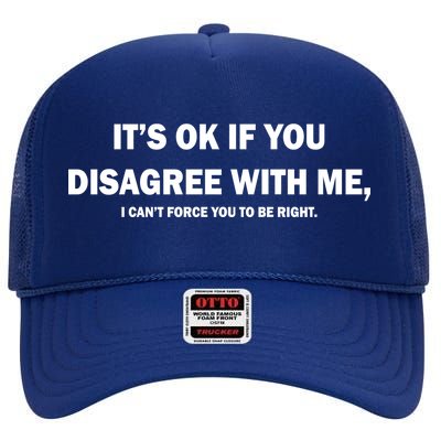 Disagree With Me Can't Force You To Be Right High Crown Mesh Back Trucker Hat