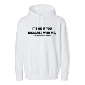 Disagree With Me Can't Force You To Be Right Garment-Dyed Fleece Hoodie