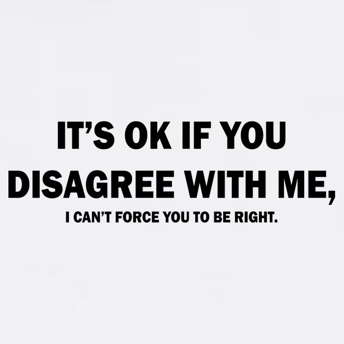 Disagree With Me Can't Force You To Be Right Garment-Dyed Sweatshirt