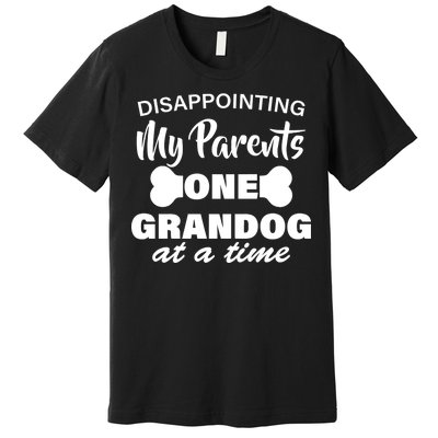 Disappointing My Parents One Grandog At A Time Premium T-Shirt