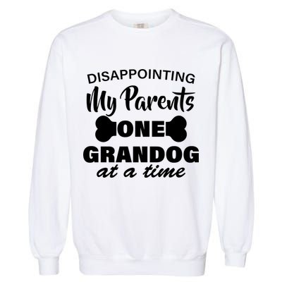 Disappointing My Parents One Grandog At A Time Garment-Dyed Sweatshirt