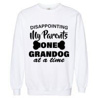 Disappointing My Parents One Grandog At A Time Garment-Dyed Sweatshirt