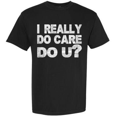 Distress I Really Do Care Do You Garment-Dyed Heavyweight T-Shirt