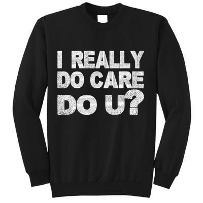 Distress I Really Do Care Do You Sweatshirt