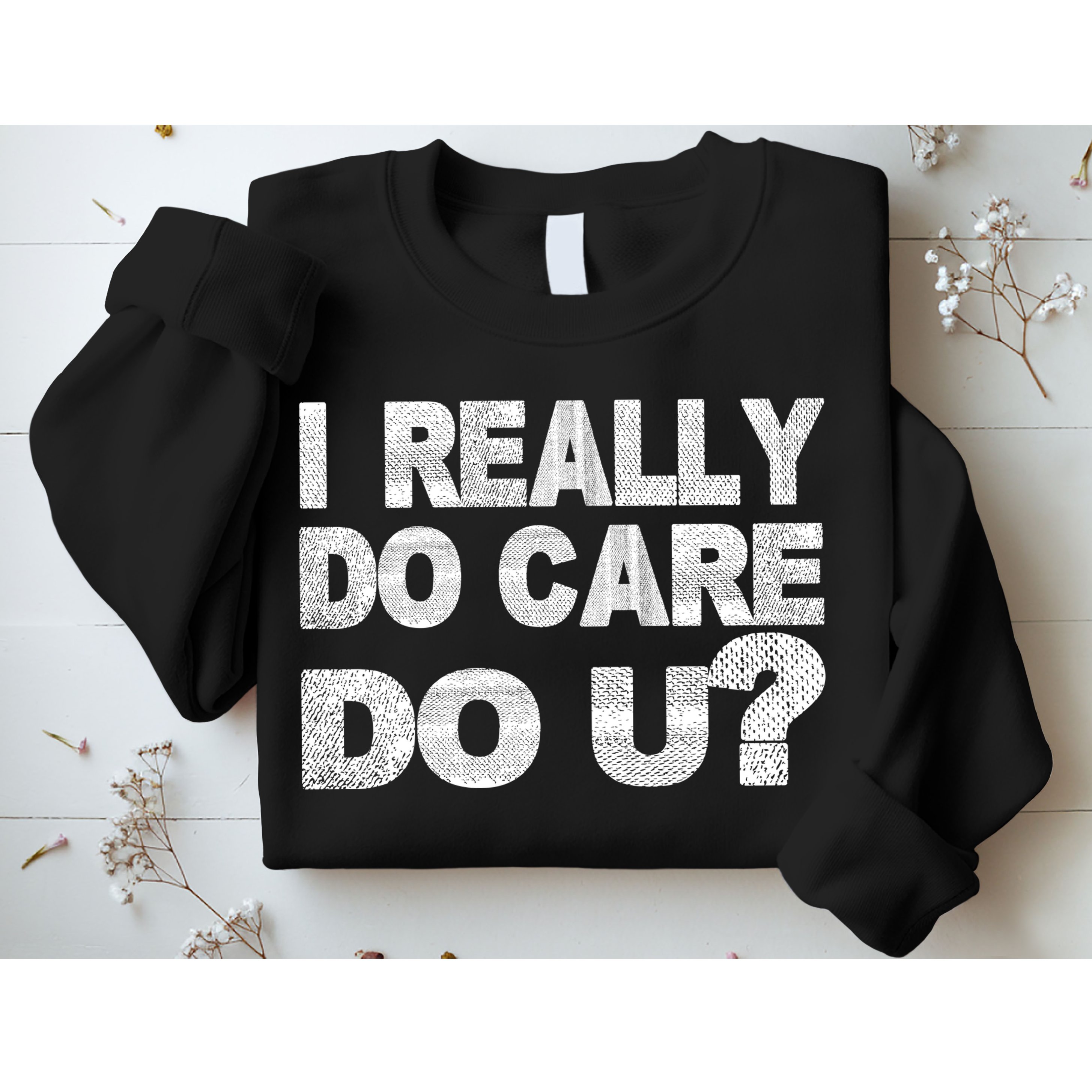 Distress I Really Do Care Do You Sweatshirt