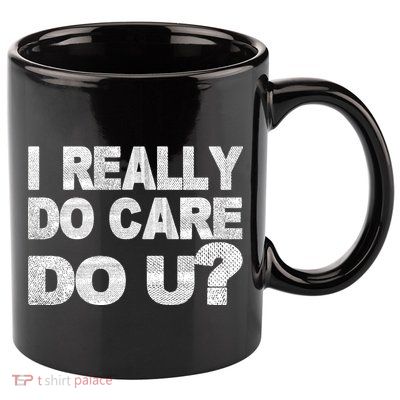 Distress I Really Do Care Do You 11oz C Handle Ceramic Mug