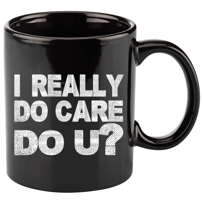 Distress I Really Do Care Do You 11oz C Handle Ceramic Mug