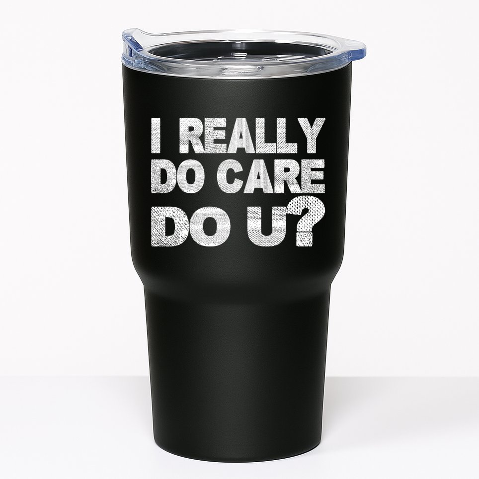 Distress I Really Do Care Do You Tumbler