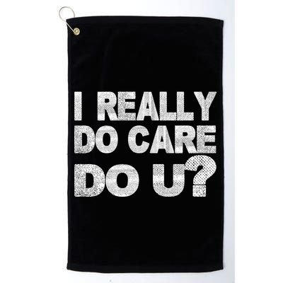 Distress I Really Do Care Do You Golf Towel