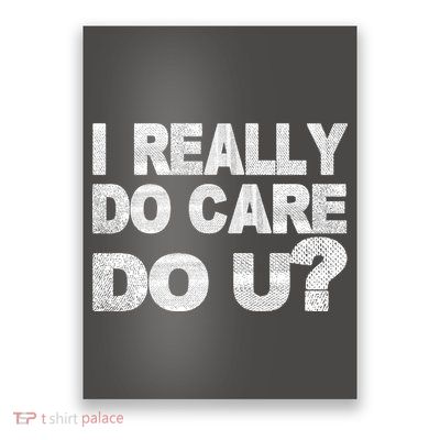Distress I Really Do Care Do You Poster