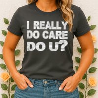 Distress I Really Do Care Do You Womens T-Shirt