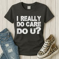 Distress I Really Do Care Do You Womens T-Shirt