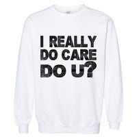 Distress I Really Do Care Do You Garment-Dyed Sweatshirt