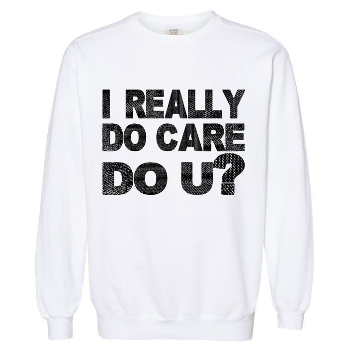 Distress I Really Do Care Do You Garment-Dyed Sweatshirt