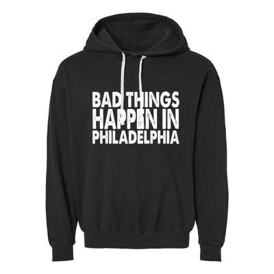 Distressed Bad Things Happen In Philadelphia Garment-Dyed Fleece Hoodie