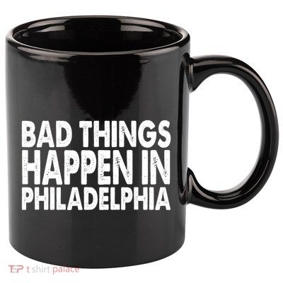 Distressed Bad Things Happen In Philadelphia 11oz C Handle Ceramic Mug