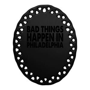 Distressed Bad Things Happen In Philadelphia Ceramic Oval Ornament