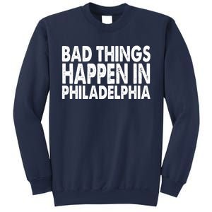 Distressed Bad Things Happen In Philadelphia Sweatshirt