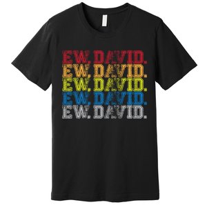 Distressed Ew, David Premium T-Shirt