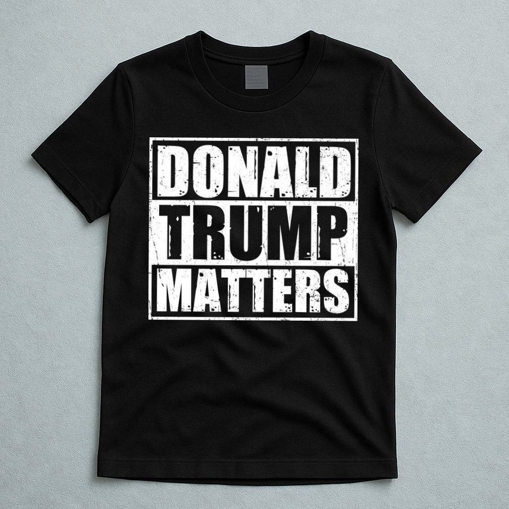Distressed Straight Outta Donald Trump Matters T-Shirt