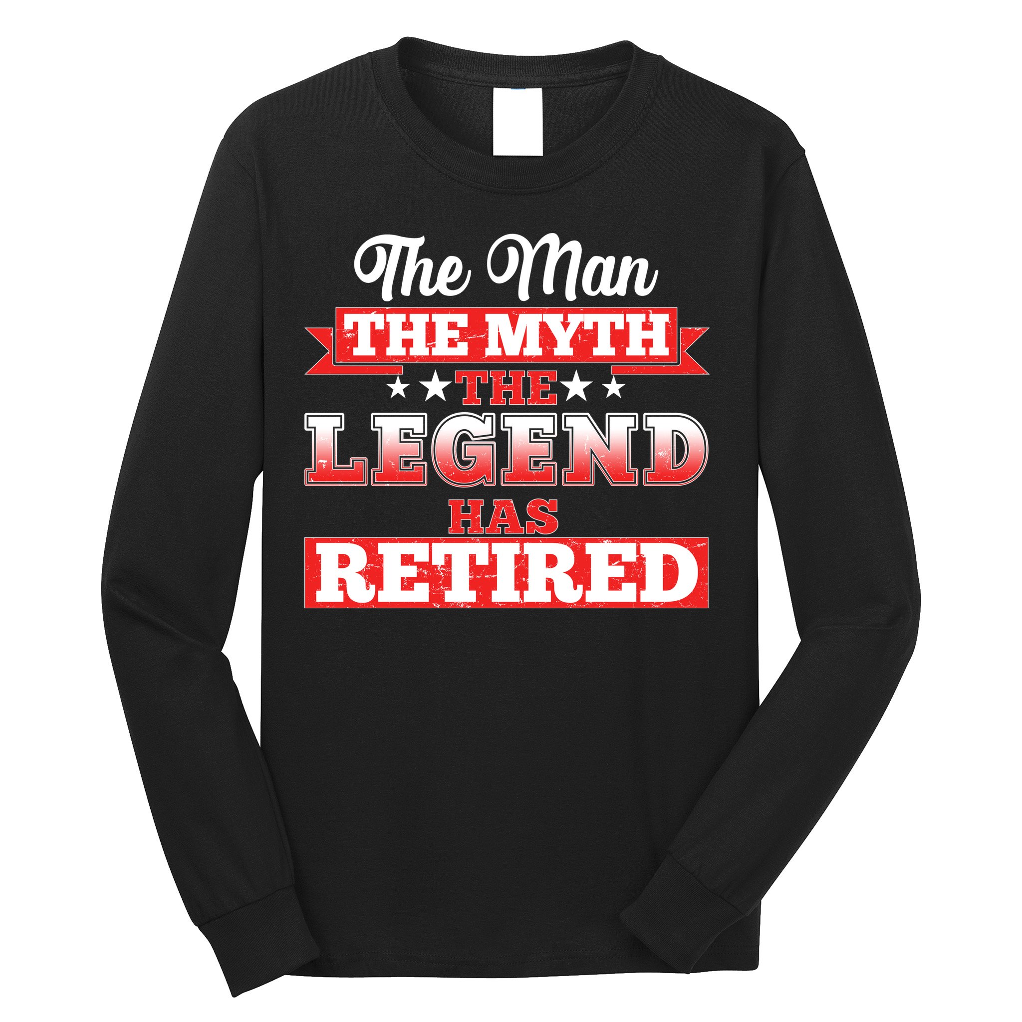 Distressed The Man The Myth The Legend Has Retired  Long Sleeve Shirt